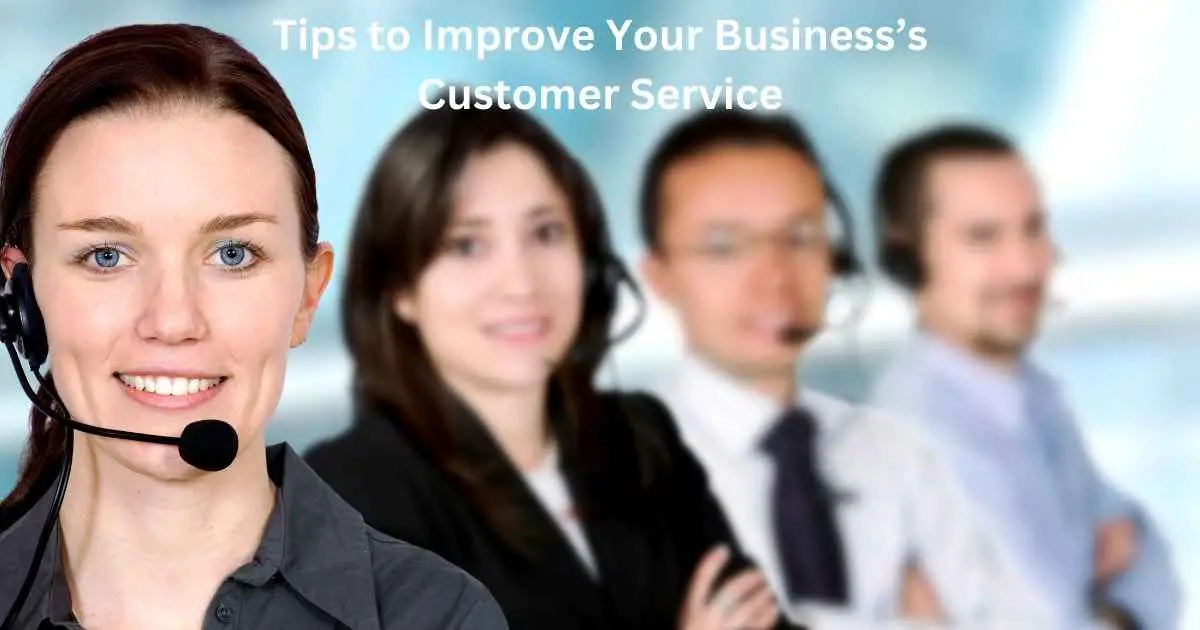 4 Tips to Improve Your Business’s Customer Service