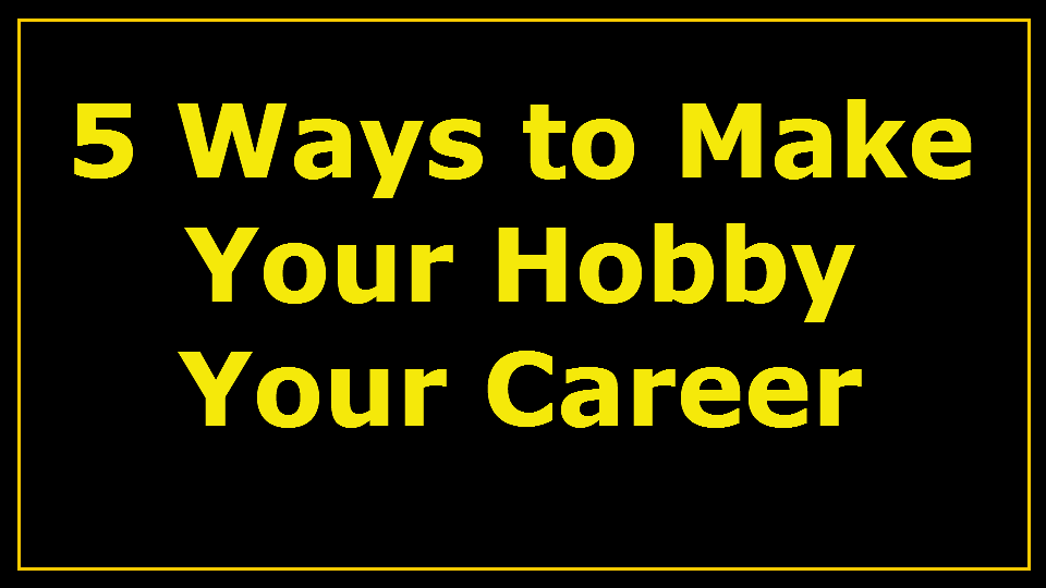 make your hobby your career