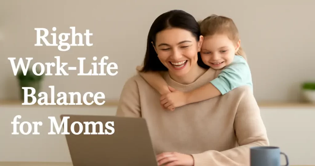 Right Work Life Balance for Moms