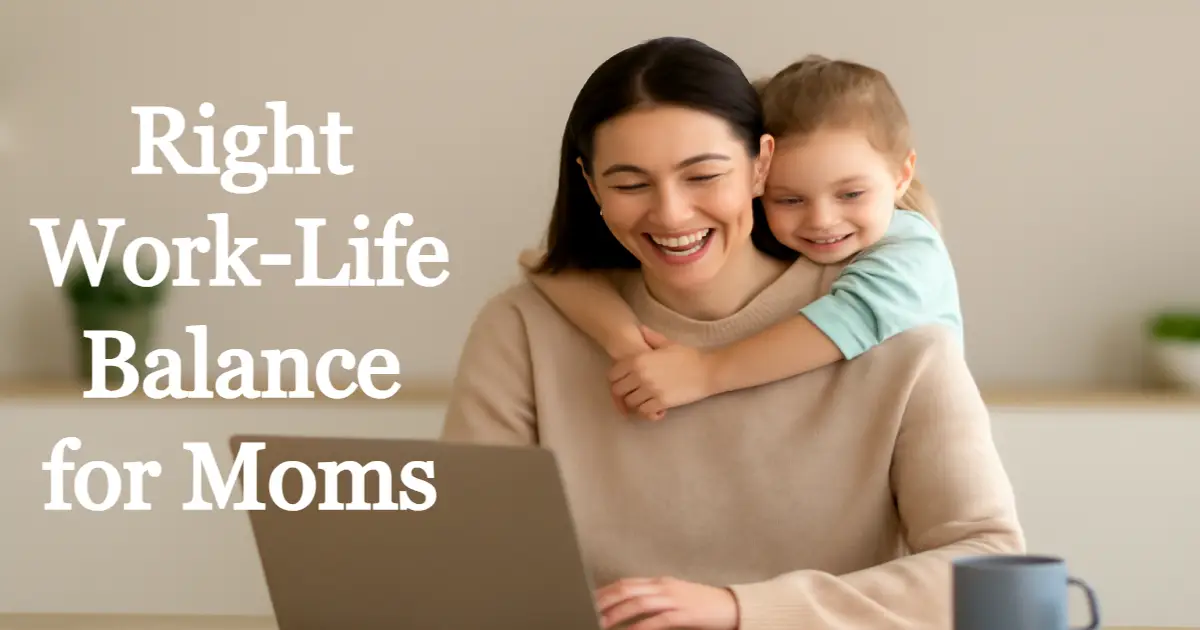 Work-Life Balance for Moms: Practical Tips & Business Ideas