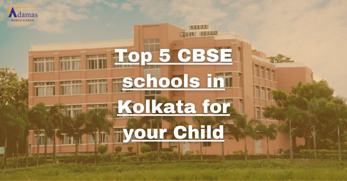 Top 5 CBSE schools in Kolkata for your Child