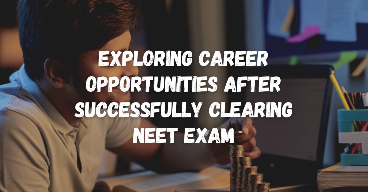 Exploring Career Opportunities after Successfully Clearing NEET Exam