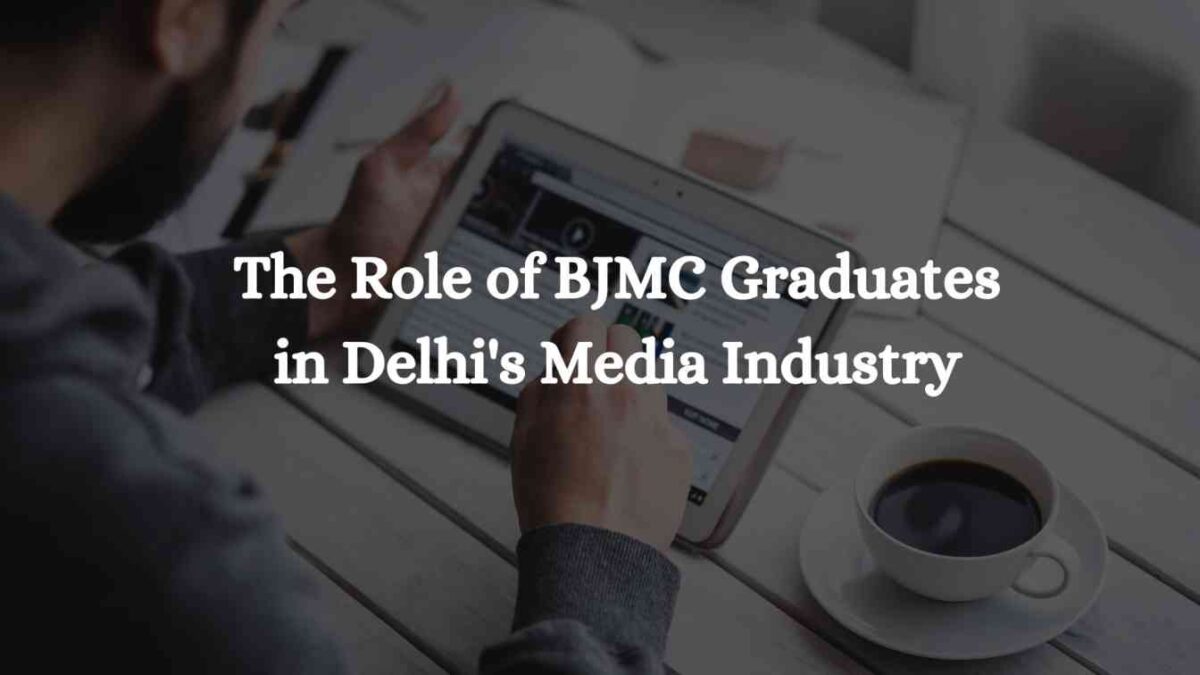 The Role of BJMC Graduates in Delhi Media Industry