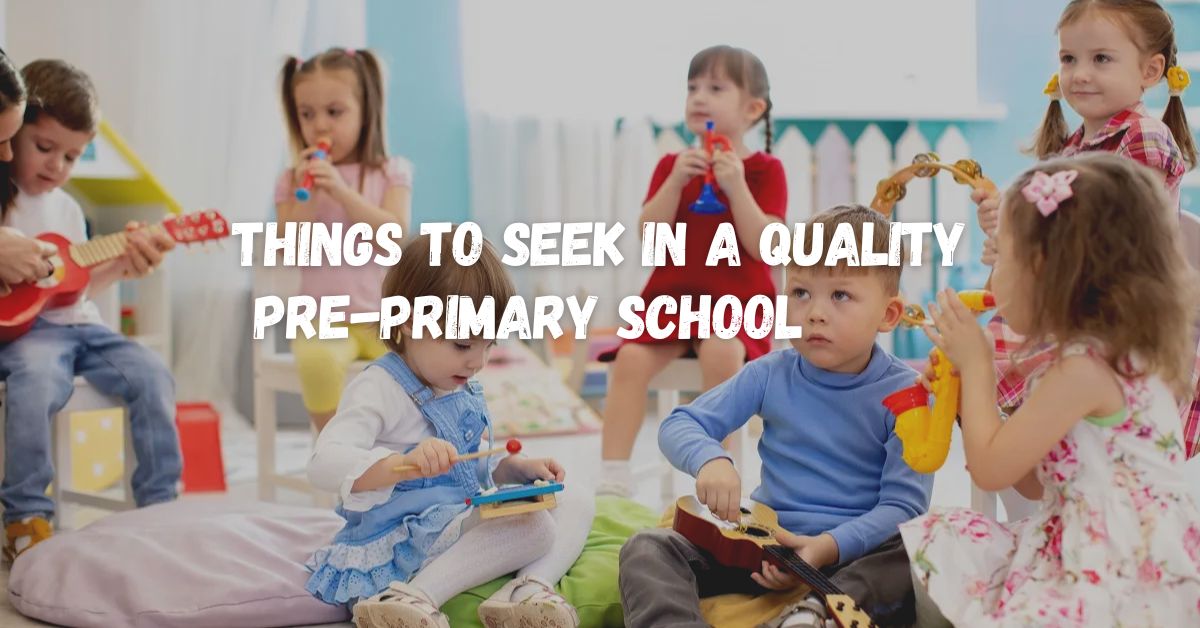 Things to Seek in a Quality Pre-primary School