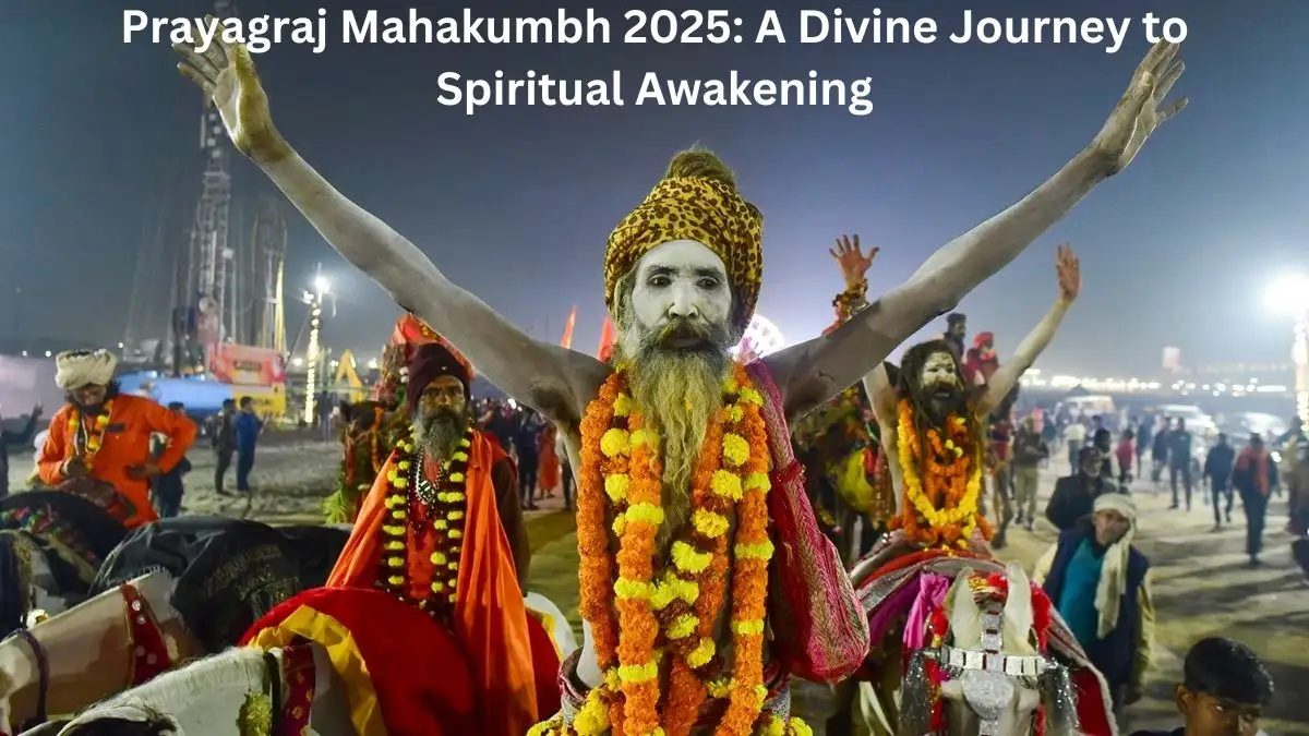 Prayagraj Mahakumbh 2025: A Divine Journey to Spiritual Awakening