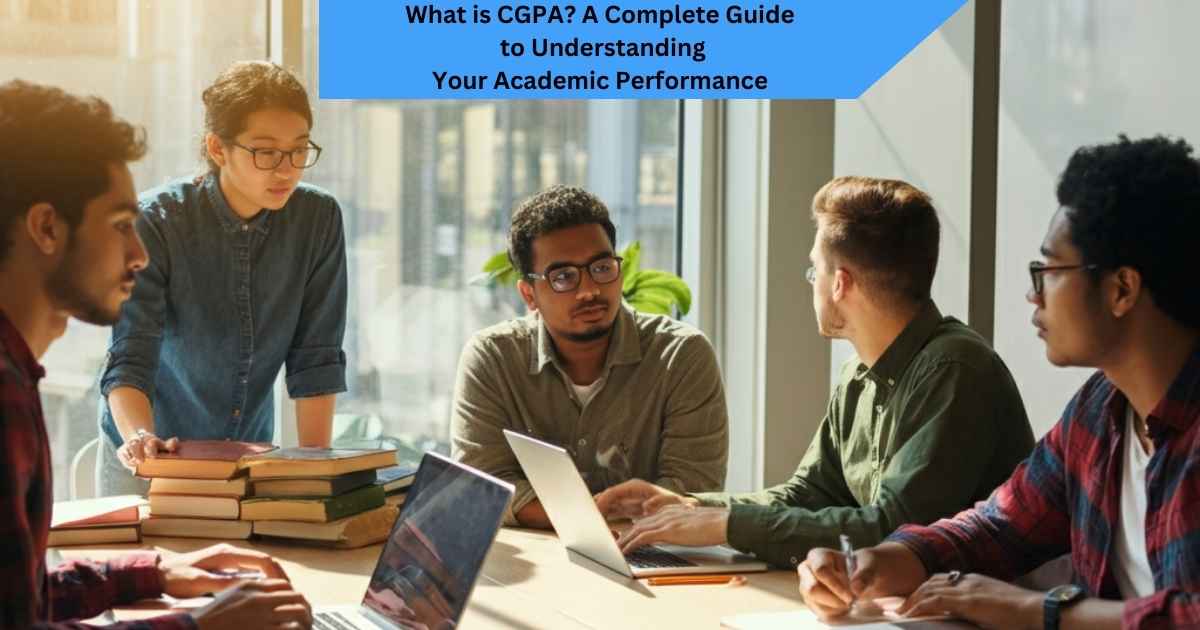 What is CGPA, Full Form, Percentage Calculator A Complete Guide